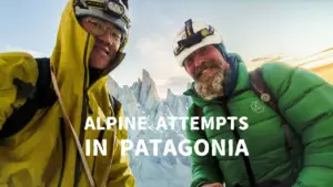 Tentatives alpines en Patagonie｜Documentaire d’escalade